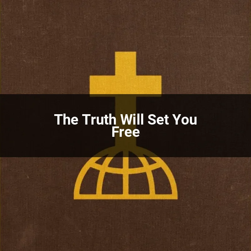 The Truth Will Set You Free