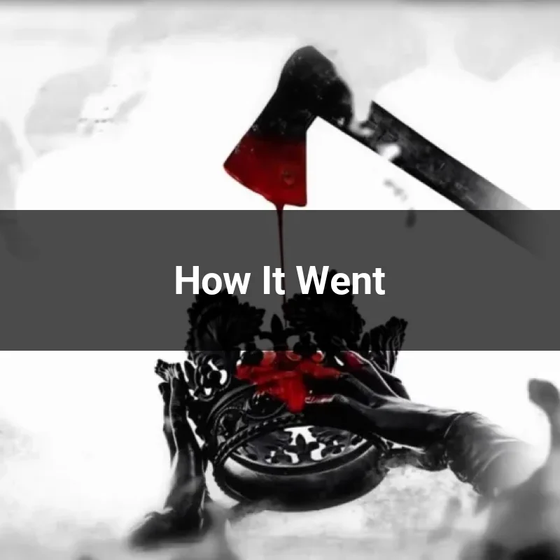 How It Went