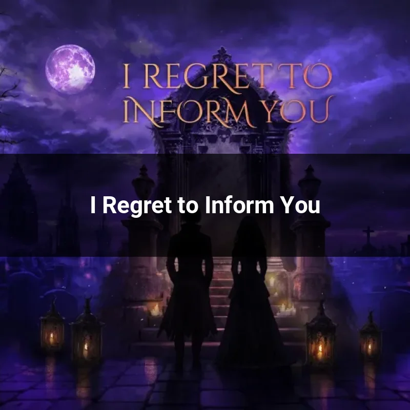 I Regret to Inform You