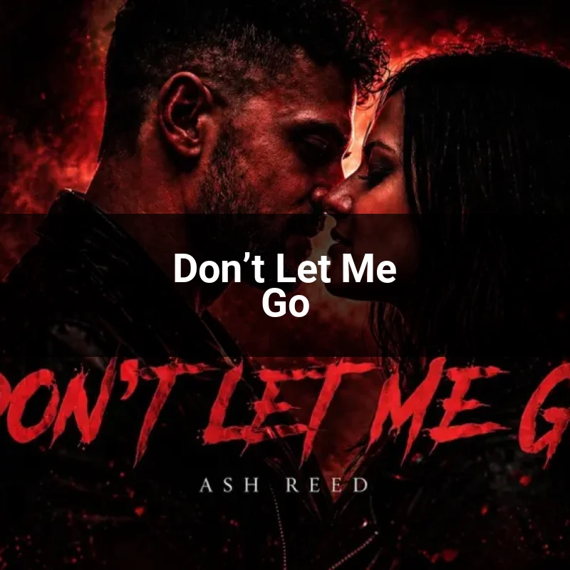 Don’t Let Me Go