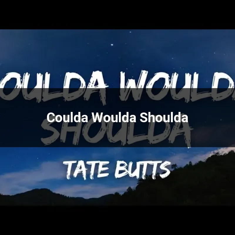 Coulda Woulda Shoulda