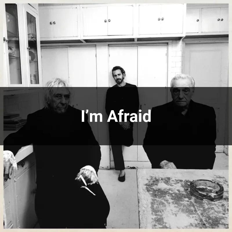 I’m Afraid