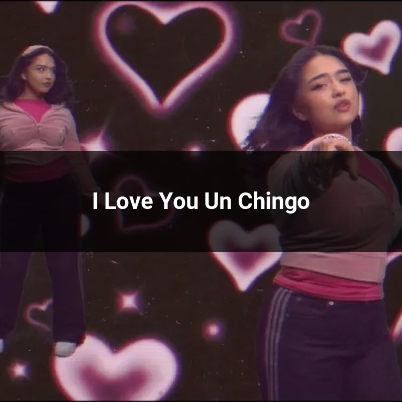 I Love You Un Chingo