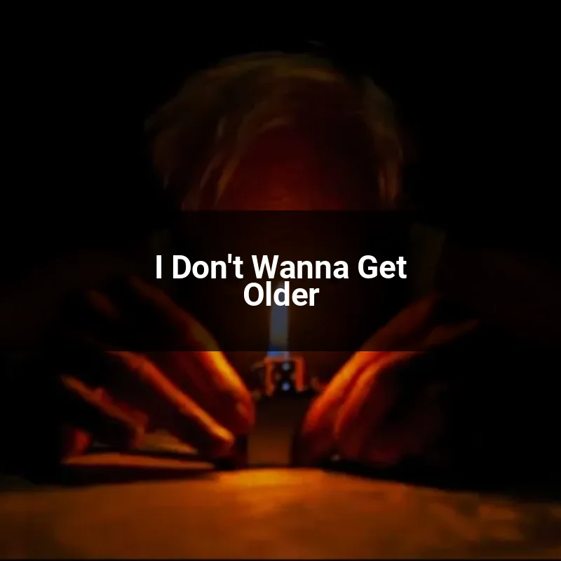 I Don't Wanna Get Older