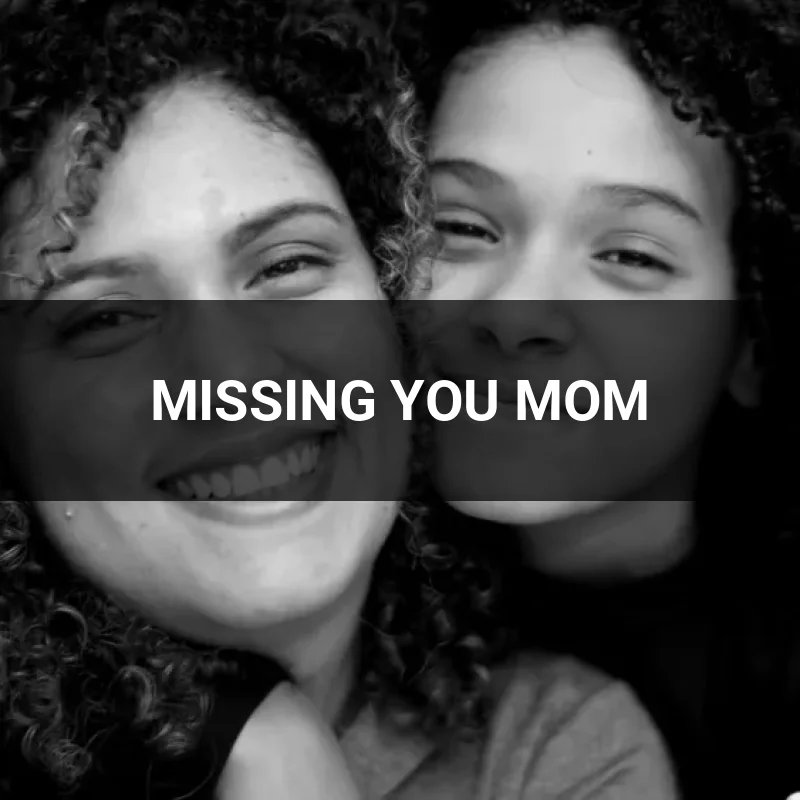 MISSING YOU MOM