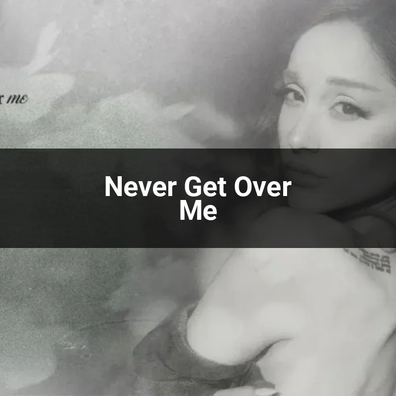Never Get Over Me