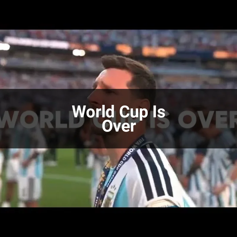 World Cup Is Over