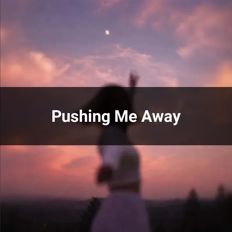 Pushing Me Away