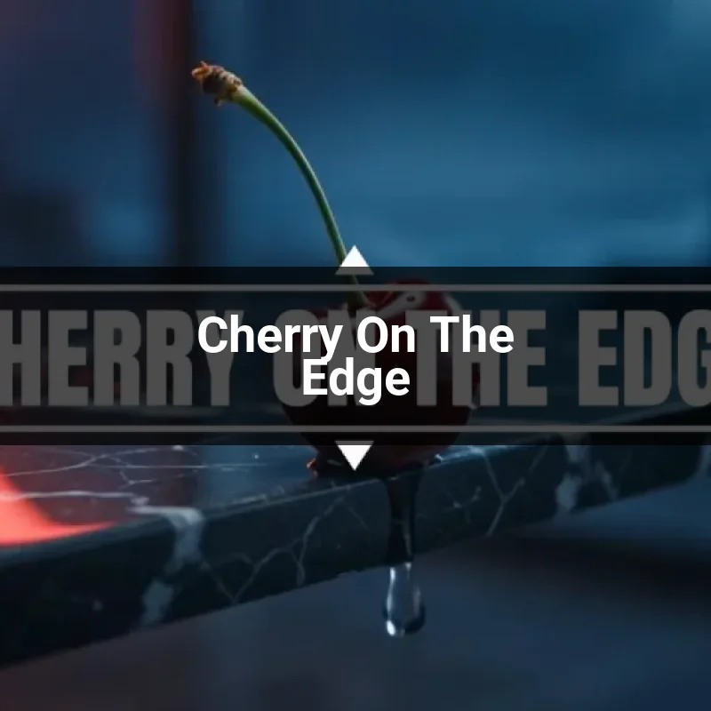 Cherry On The Edge