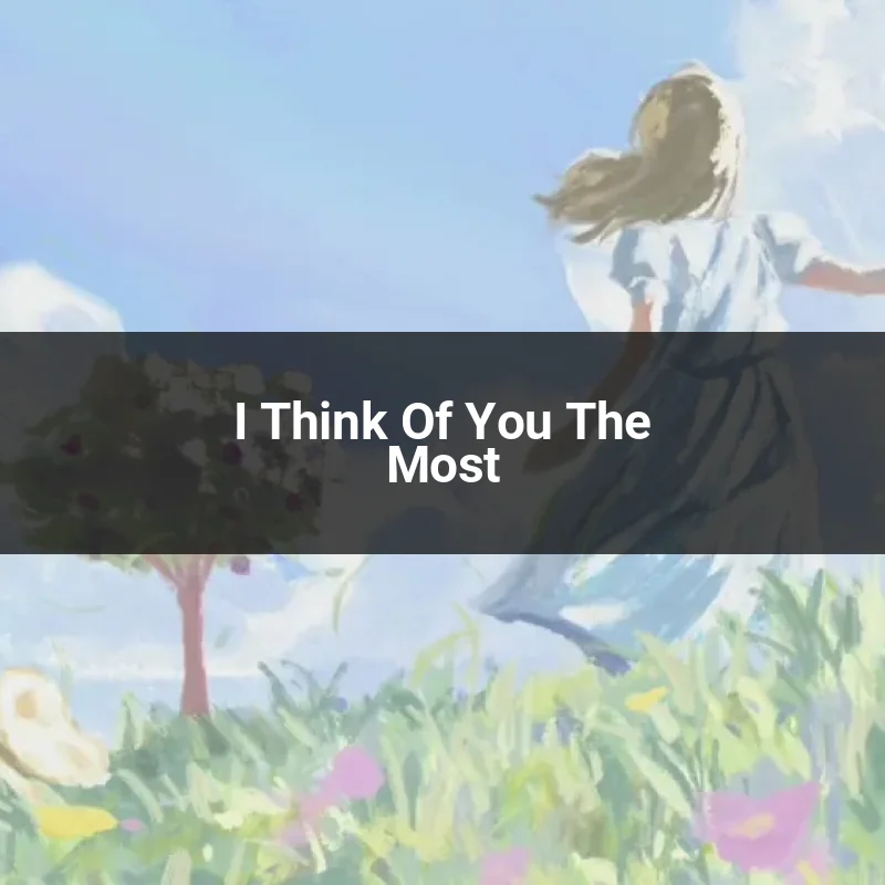 I Think Of You The Most