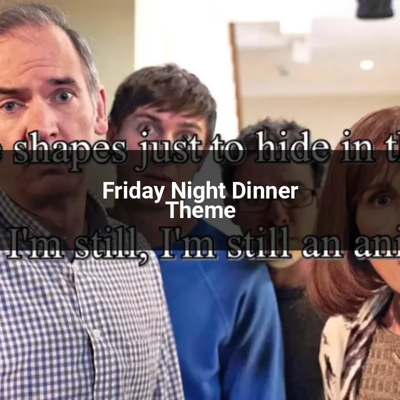 Friday Night Dinner Theme