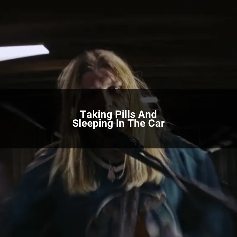 Taking Pills And Sleeping In The Car