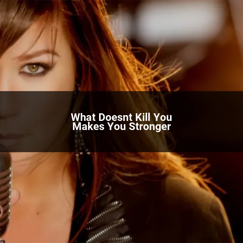 What Doesnt Kill You Makes You Stronger