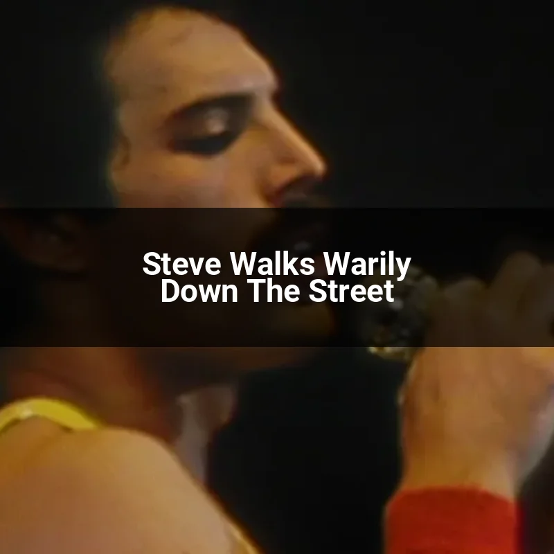 Steve Walks Warily Down The Street