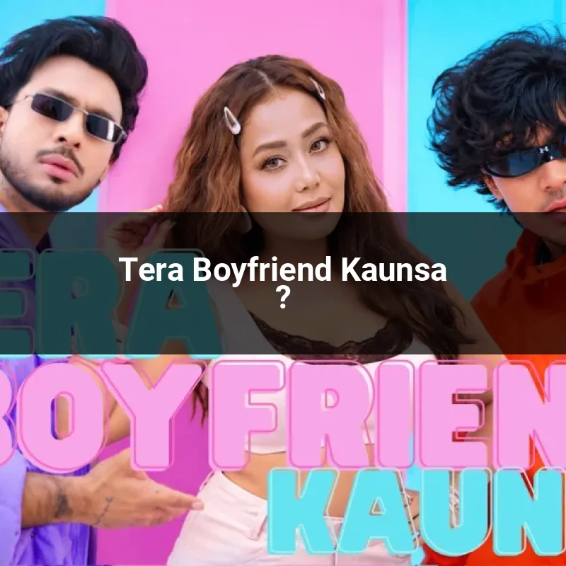 Tera Boyfriend Kaunsa ?