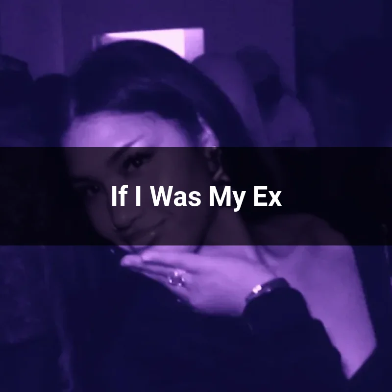 If I Was My Ex