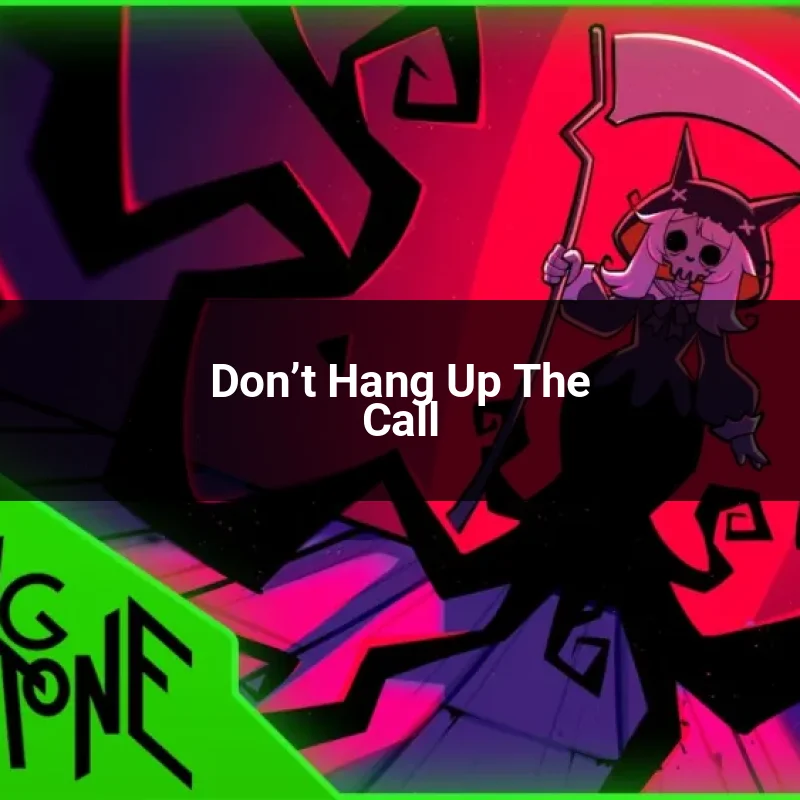 Don’t Hang Up The Call