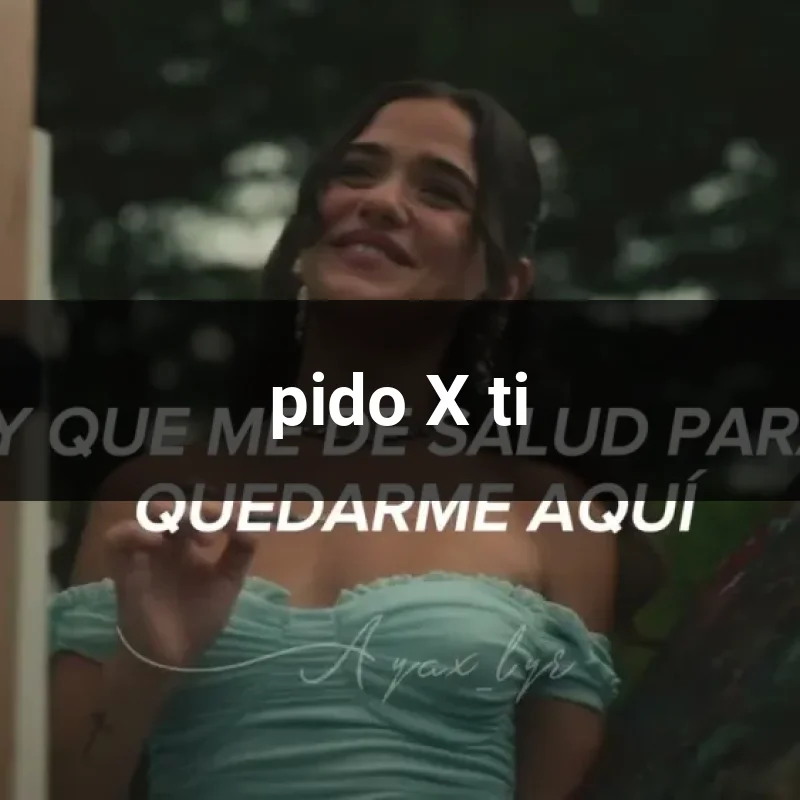 pido X ti